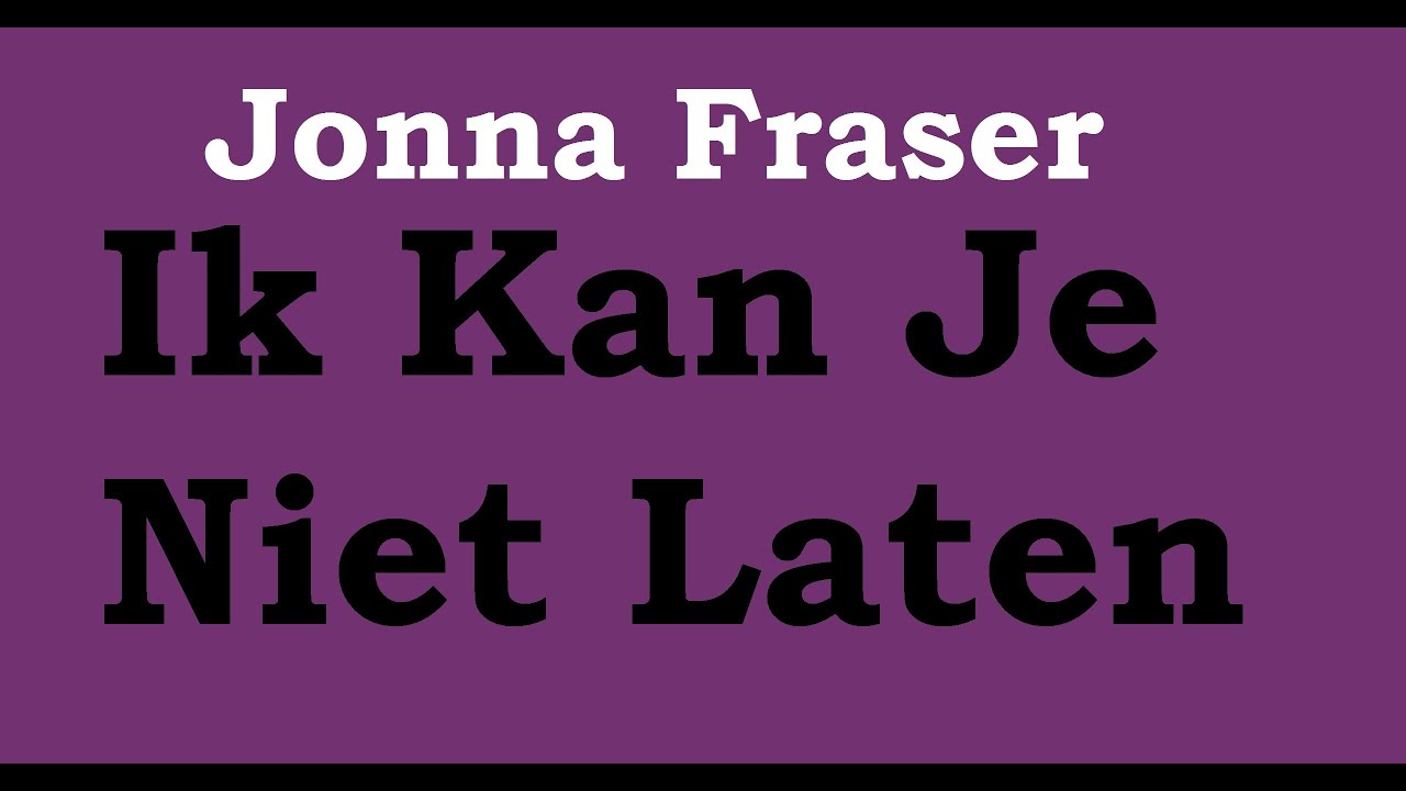 Jonna Fraser - Ik Kan Je Niet Laten (met lyrics) - YouTube