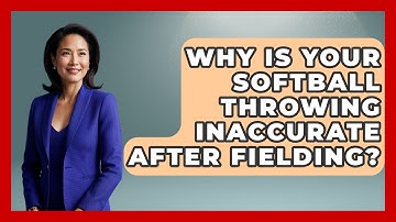 Why Is Your Softball Throwing Inaccurate After Fielding? - Softball Basics and Beyond