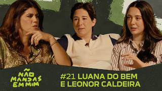 LUANA DO BEM E LEONOR CALDEIRA - Não Mandas em Mim #21