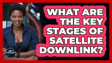 What Are The Key Stages Of Satellite Downlink?