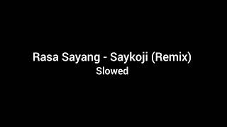 Rasa Sayang- Saykoji (Remix) - Slowed