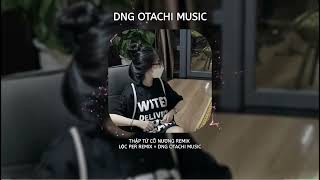 Thập Tứ Cô Nương Remix - Dế Choắt - Lộc Per Remix × DNG OTACHI MUSIC | Nhạc Hot Tiktok 2023 |