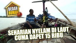 BEDAH RUMAH EPISODE 255 - Seharian Nyelam Di Laut Cuma Dapet 15 Ribu