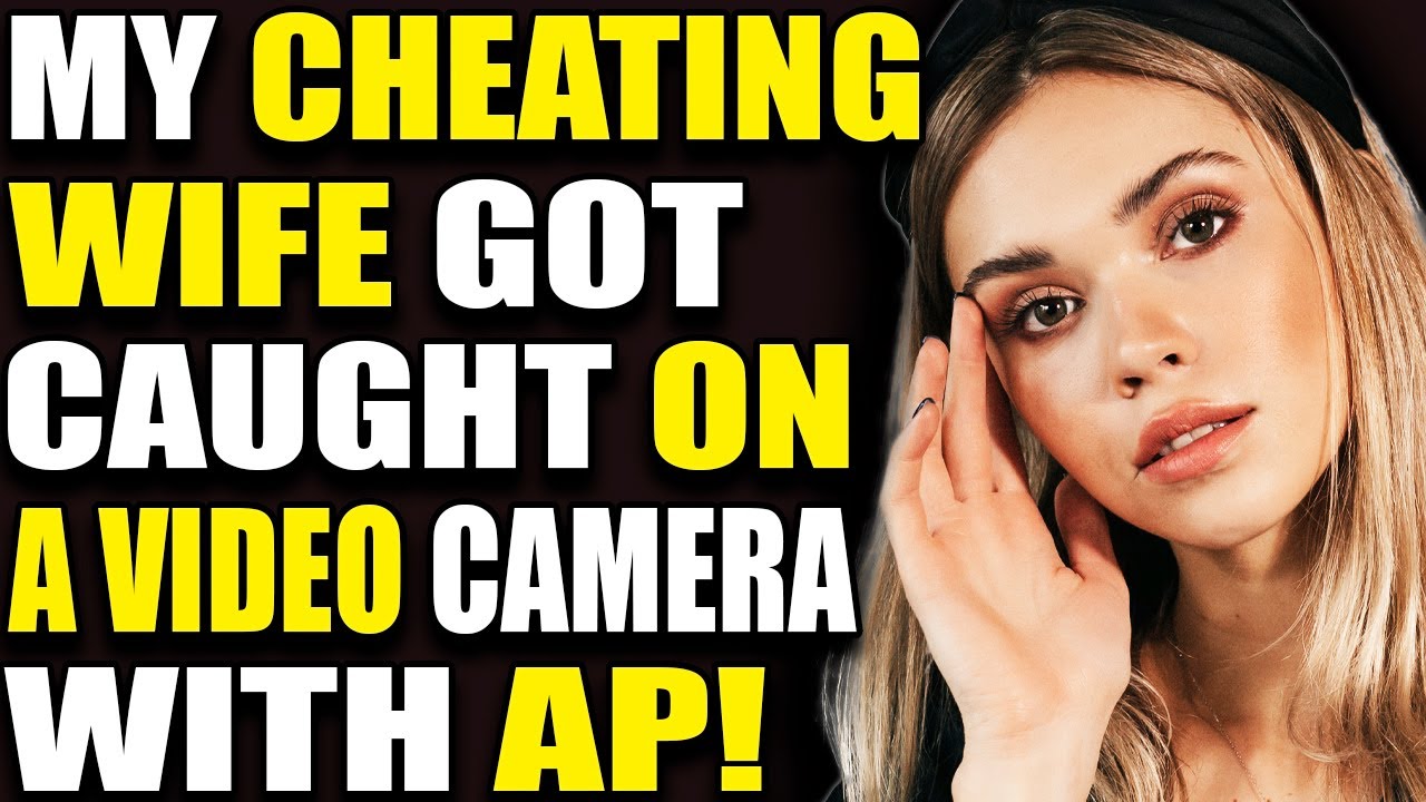 MY CHEATING WIFE GOT CAUGHT ON A VIDEO CAMERA WITH AP! Reddit Stories