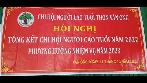 BÀI PHÁT BIỂU TÂM HUYẾT CỦA BÍ THƯ CHI BỘ VỚI CÔNG TÁC NGƯỜI CAO TUỔI Tại Hội nghị tổng kết NCT 2022