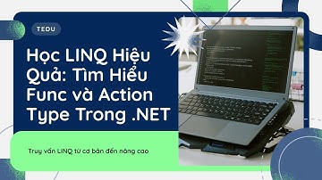 Học LINQ Hiệu Quả: Tìm Hiểu Func và Action Type Trong .NET
