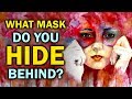 What Mask Do You Hide Behind?