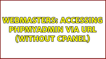 Webmasters: Accessing PHPMyAdmin via URL (without cPanel) (3 Solutions!!)