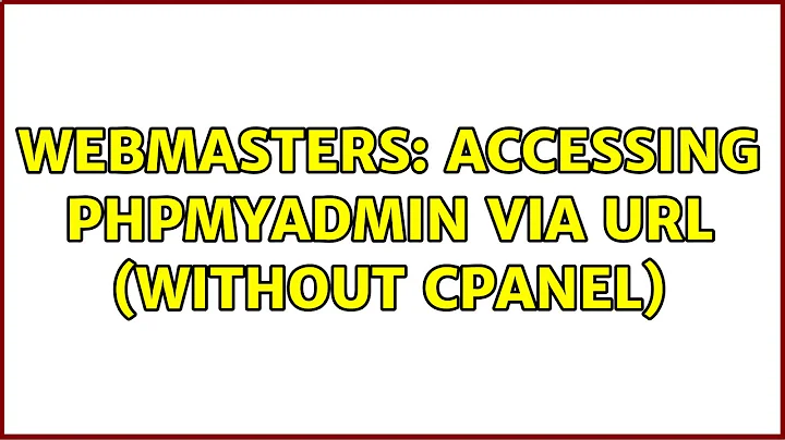Webmasters: Accessing PHPMyAdmin via URL (without cPanel) (3 Solutions!!)