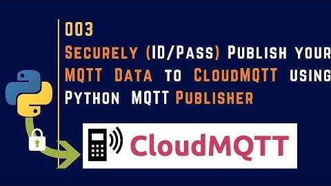 003 | Securely Publish your MQTT Data to CloudMQTT using Python | MQTT | IIoT | IoT |