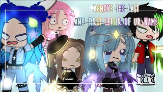 | [ ☕ ] Remove the first and last letter of your name! | Gacha Club | Itsfunneh | ImLxouu! ✨