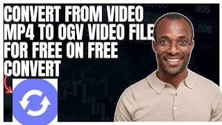 How to convert from video MP4 to OGV video file for free using free convert website