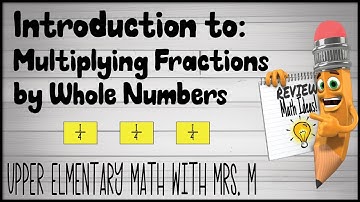 Introduction to Multiplying Fractions by Whole Numbers