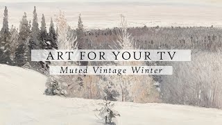 Muted Vintage Winter Art For Your TV | Vintage Art Slideshow For Your TV | TV Art | 4K | 1Hr