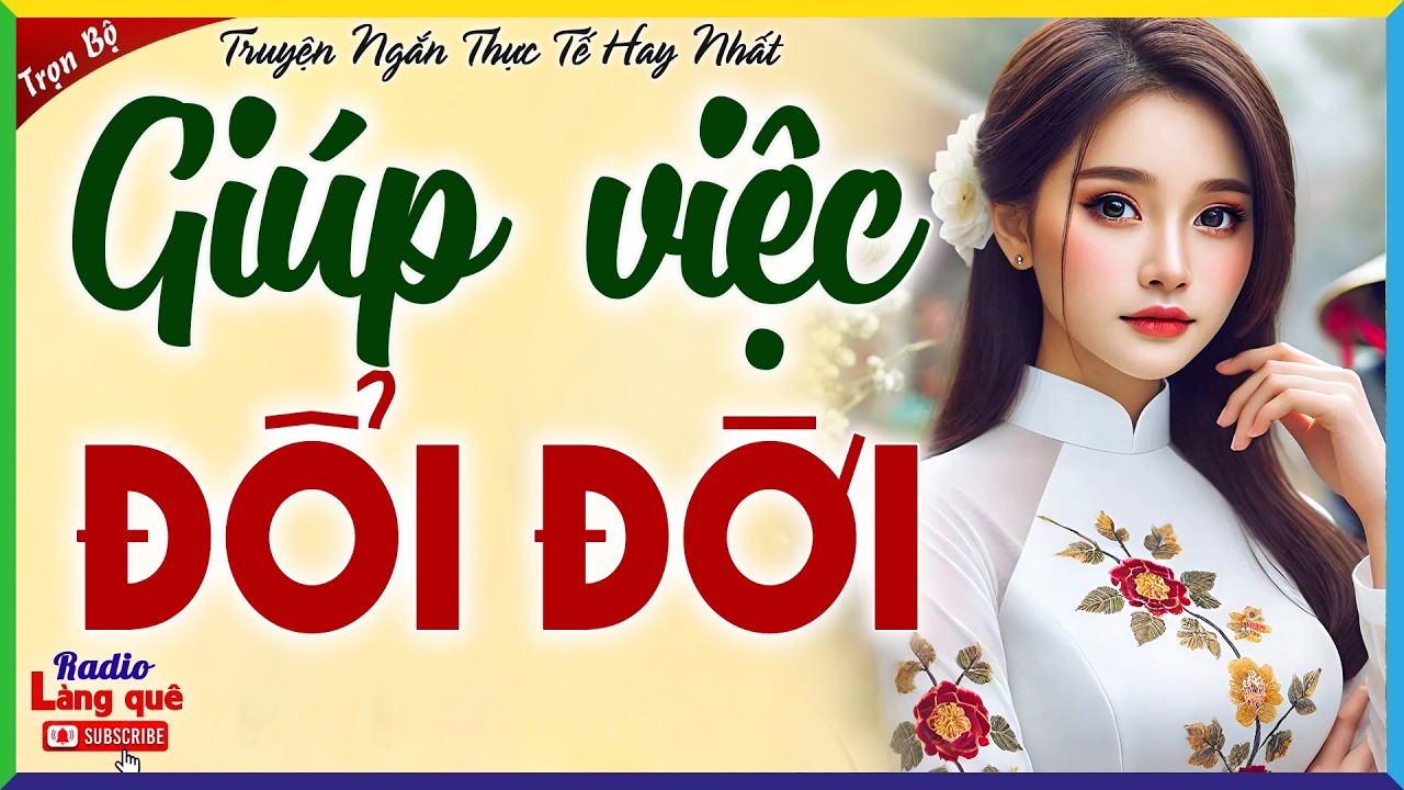Ai nghe cũng khen hay: GIÚP VIỆC ĐỔI ĐỜI - Đọc truyện thầm kín đêm khuya 2026