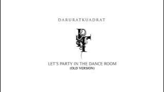 DARURAT KUADRAT - LET'S PARTY IN THE DANCE ROOM (OLD VERSION)