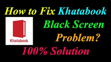 How to Fix Khatabook App Black Screen Problem Solutions Android & Ios - Khatabook Black Screen Error