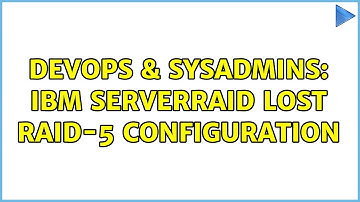 DevOps & SysAdmins: IBM ServerRaid lost Raid-5 configuration