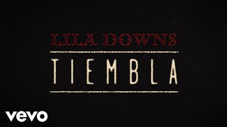 Lila Downs - Tiembla (Lyric Video)