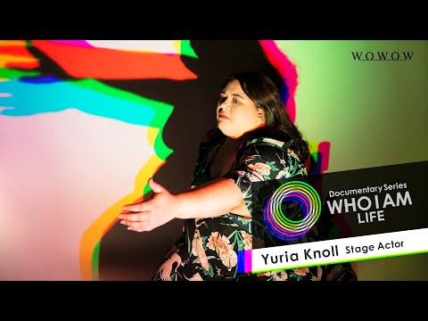 Yuria Knoll (Stage Actor) Documentary Series 「WHO I AM LIFE」【WOWOW】