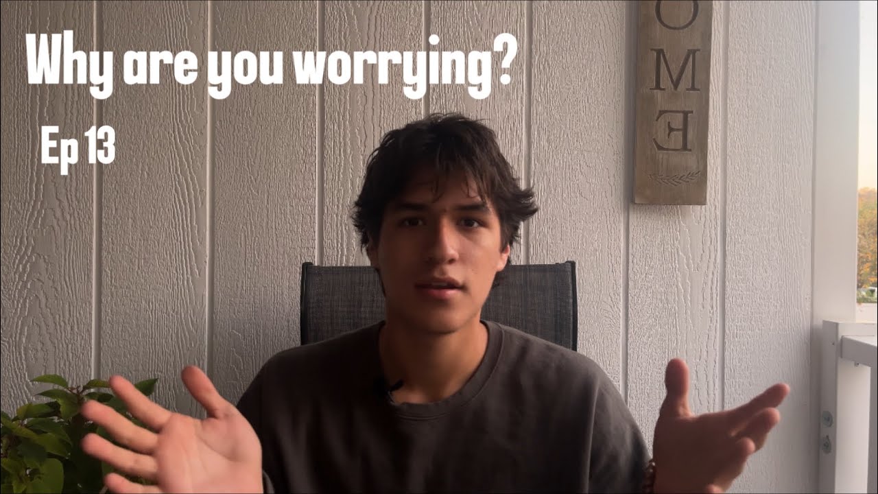 Ep. 13: Why are you worrying about everything?