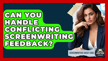 Can You Handle Conflicting Screenwriting Feedback? - Screenwriter