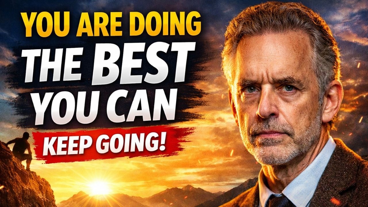 Jordan Peterson: You’re Doing Your Best – Don’t Give Up