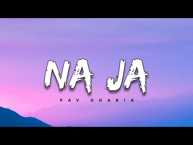 Pav Dharia - Na Ja [Lyrics]