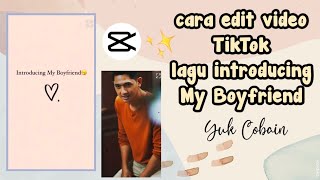 cara edit video tiktok lagu introducing my boyfriend // capcut