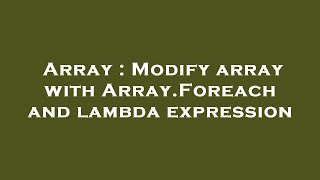 Array : Modify array with Array.Foreach and lambda expression