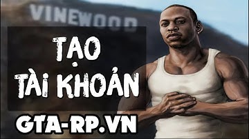 [GTA-RP.VN] HƯỚNG DẪN TẢI VÀ ĐĂNG KÝ TÀI KHOẢN | GTA Samp Online