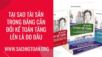 Tài Sản Trên Bảng Cân Đối Kế Toán Tăng Lên Là Do Đâu - Cùng Tìm Hiểu Nguyên Nhân Là Do Đâu