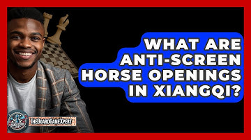 What Are Anti-Screen Horse Openings In Xiangqi? - The Board Game Xpert