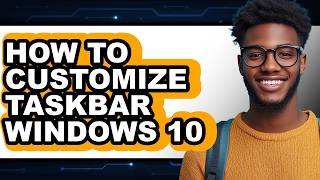 How to Customize Taskbar Windows 10 - Easy Guide