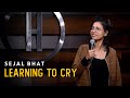 Learning to cry  standup comedy by sejal bhat