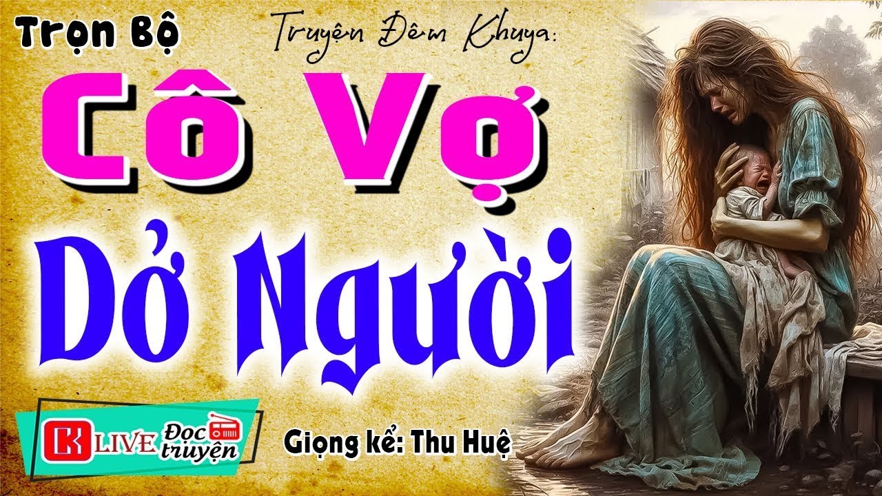 Nghe hay quá quên ăn cơm - CÔ VỢ DỞ NGƯỜI - Full Tiểu thuyết hiện thực nông thôn 2025