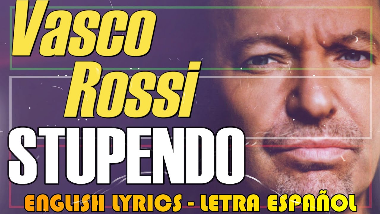 Stupendo Vasco Rossi Letra Espa Ol English Lyrics Testo Italiano Youtube