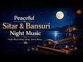 Peaceful Sitar & Bansuri Night Music 🌙 | Deep Sleep & Stress Relief | Indian Classical Music
