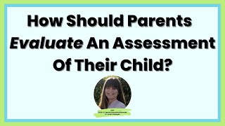 How Should Parents Evaluate an Assessment of Their Child? | Assessments | Undivided