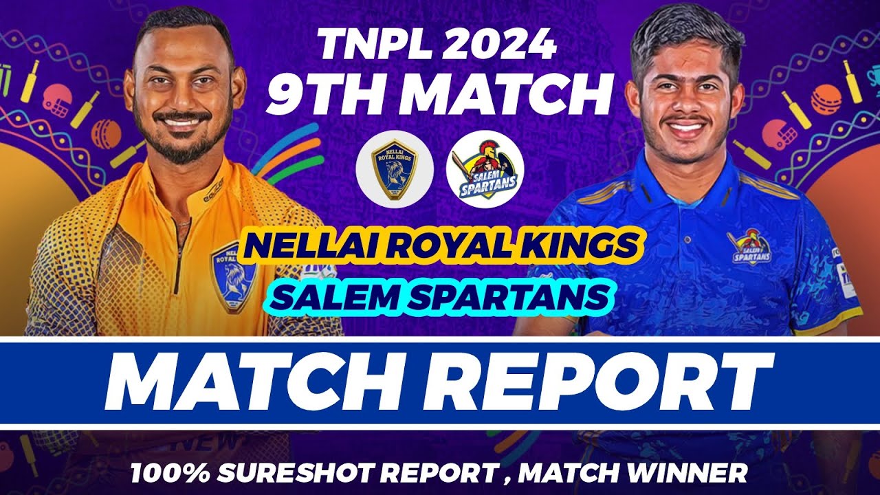 TNPL 2024  | 9th Match | Salem Spartans vs Nellai Royal Kings | Match Report | Salem vs Nellai