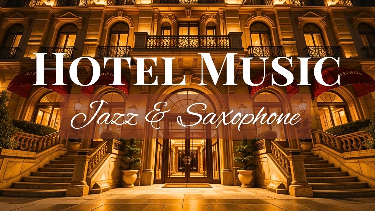 🔴 Hotel Lobby Music 🎹 Elegant Smooth Jazz & Saxophone Playlist for Work ...