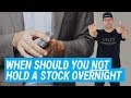 When Should You NOT Hold A Stock Overnight