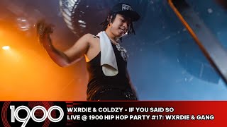 Wxrdie \& Coldzy - If You Said So [LIVE @ 1900 Hip Hop Party #17: Wxrdie \& Gang]
