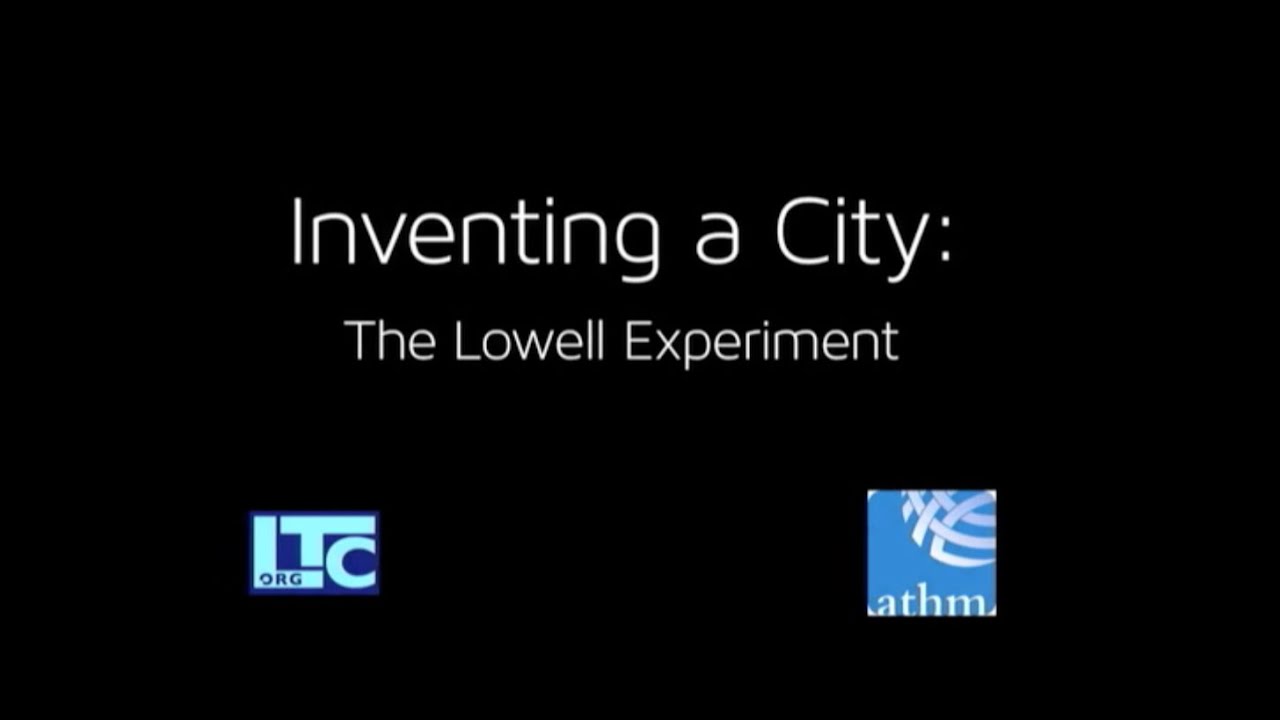 LOWELL, MA: Inventing a City: The Lowell Experiment  |  Places of Invention
