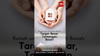 Rumah untuk Masyarakat Bawah: Target Besar, Tantangan Besar!