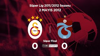 2.05.2012 | Süper Final | Galatasaray-Trabzonspor | 0-0