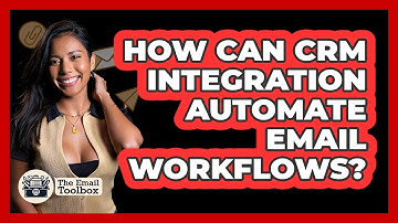 How Can CRM Integration Automate Email Workflows? - TheEmailToolbox.com