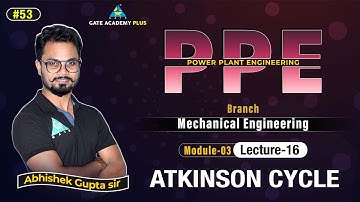 #53 | Module 3 | Lecture 16 | Atkinson Cycle| PPE By Abhishek Gupta Sir
