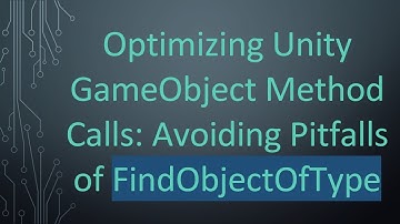 Optimizing Unity GameObject Method Calls: Avoiding Pitfalls of FindObjectOfType