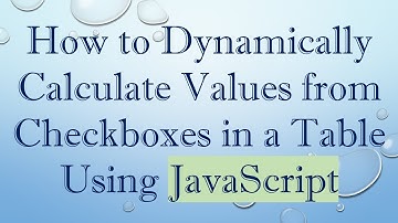 How to Dynamically Calculate Values from Checkboxes in a Table Using JavaScript